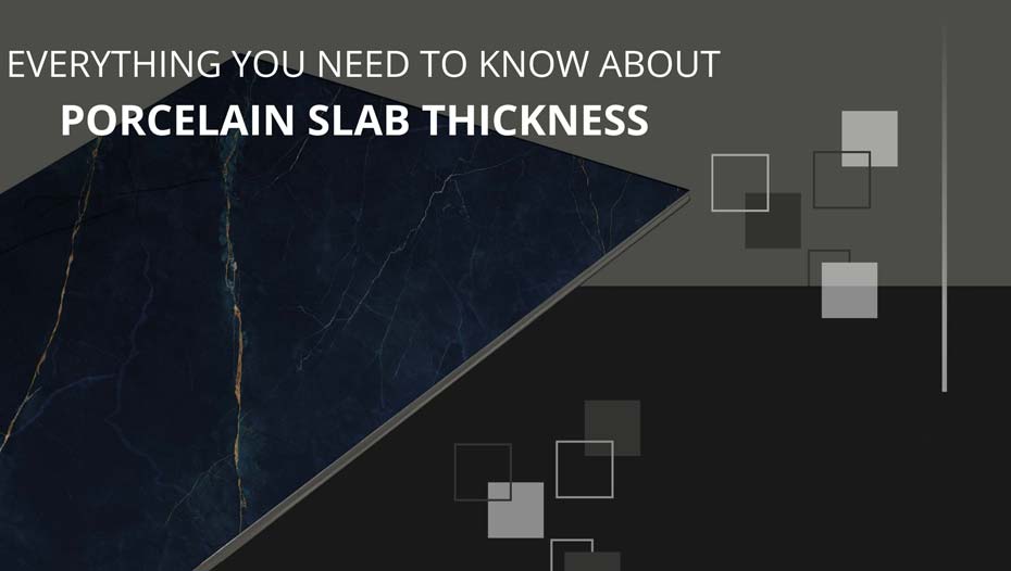 Everything you need to know about porcelain slab thickness