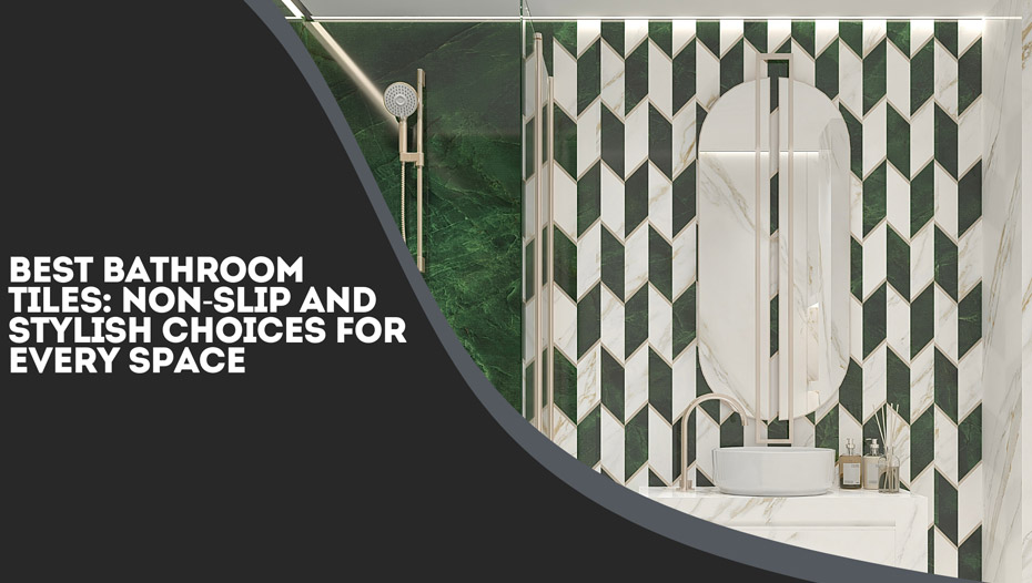 Best bathroom Tiles: Non-Slip Ans Stylish Choices For Every Space